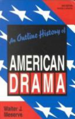 An Outline History of American Drama : 2nd Edition, Revised and Updated