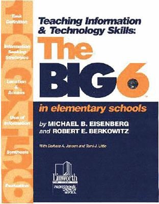 Teaching Information and Technology Skills : The Big6 in Elementary Schools