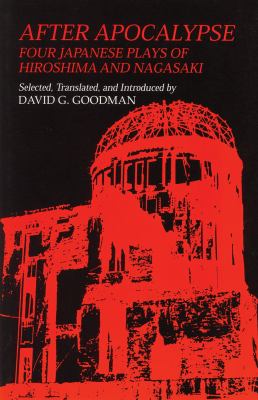 After Apocalypse : Four Japanese Plays of Hiroshima and Nagasaki