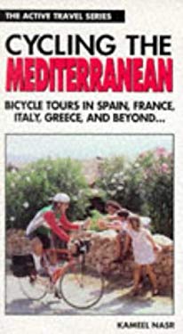 Cycling the Mediterranean : Bicycle Touring in Spain, France, Italy, Greece and Beyond