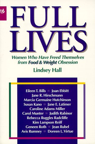 Full Lives : Women Who Have Freed Themselves from Food and Weight Obsession