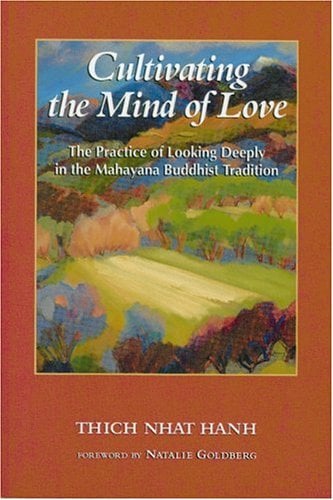 Cultivating the Mind of Love : Looking Deeply in the Mahayana Buddhist Tradition