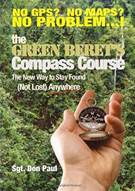 The Green Beret's Compass Course : The New Way to Stay Found (Not Lost) Anywhere