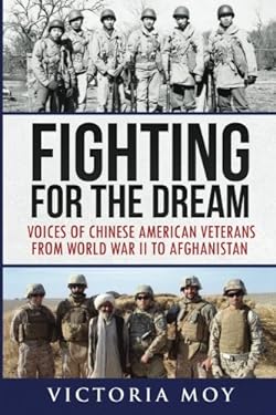 Fighting for the Dream : Voices of Chinese American Veterans from World War II to Afghanistan