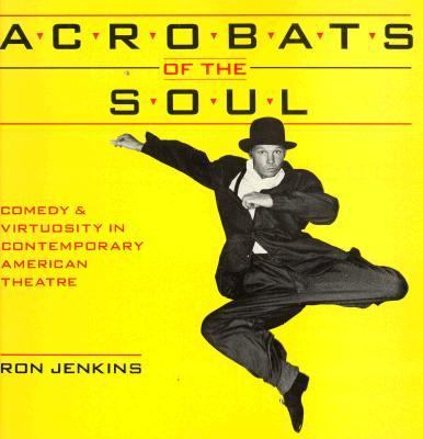 Acrobats of the Soul : Comedy and Virtuosity in Contemporary American Theatre