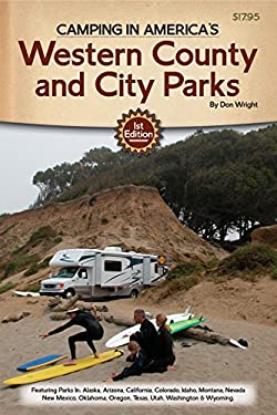 Camping in America's Guide to Wester County and City Parks : Featuring Parks in Alaska, Arizona, California, Colorado, Idaho, Montana, Nevada, New Mex