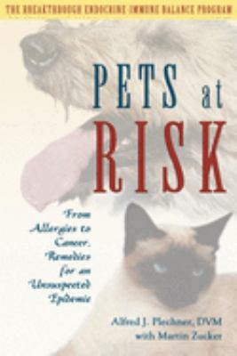 Pets at Risk : From Allergies to Cancer, Remedies for an Unsuspected Epidemic