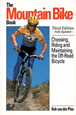 Mountain Bike Book : Choosing, Riding and Maintaining the Off-Road Bicycle