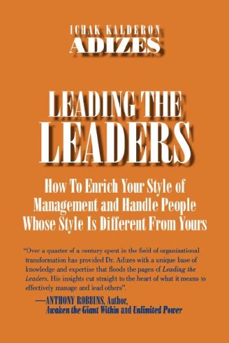Leading the Leaders : How to Enrich Your Style of Management and Handle People Whose Style Is Different from Yours