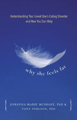 Why She Feels Fat : Understanding Your Loved One¹s Eating Disorder and How You Can Help