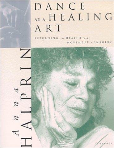 Dance As a Healing Art : Returning to Health with Movement and Imagery