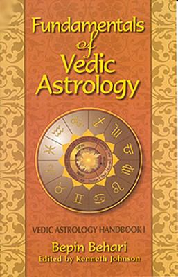Fundamentals of Vedic Astrology : Vedic Astrologer's Handbook