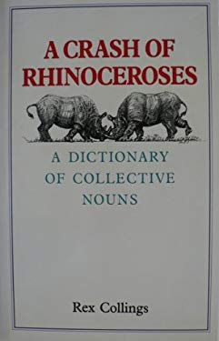 A Crash of Rhinoceroses : A Dictionary of Collective Nouns