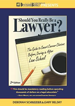 Should You Really Be a Lawyer : The Guide to Smart Career Choices Before, During and after Law School