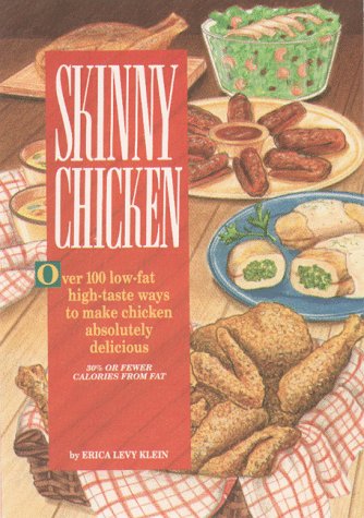 Skinny Chicken : Over One Hundred Low-Fat High-Taste Ways to Make Chicken Absolutely Delicious
