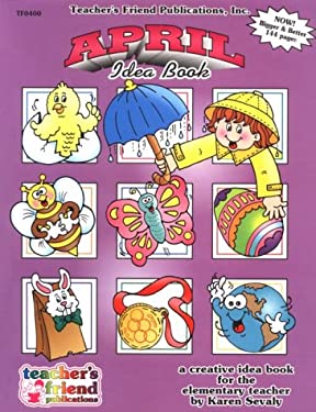 April Idea Book : A Creative Idea Book for the Elementary Teacher, Ps-6