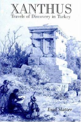 Xanthus : Travels of Discovery in Turkey