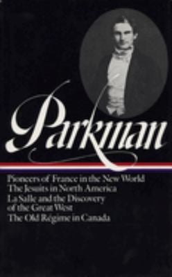Francis Parkman: France and England in North America Vol. 1 (LOA #11) Vol. II : Pioneers of France in the New World / the Jesuits in North America / l
