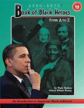 Afro-Bets Book of Black Heroes from A to Z Vol. 1 : An Introduction to Important Black Achievers