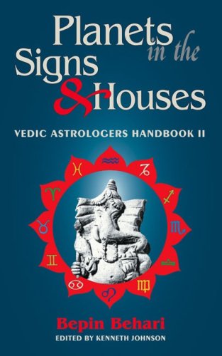 Planets in the Signs and Houses : Vedic Astrologer's Handbook