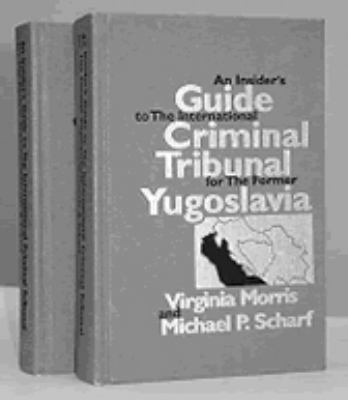 An Insider's Guide to the International Criminal Tribunal for the Former Yugoslavia: Documentary History and Analysis (2 Vols) Vols. 1 & 2