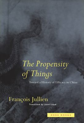 The Propensity of Things : Toward a History of Efficacy in China
