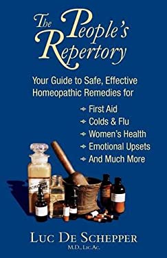 The People's Repertory : Your Guide to Safe, Effective Homeopathic Remedies for First Aid, Cold and Flu, Women's Health, Emotional Upsets