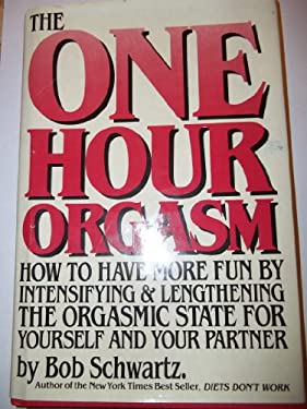 The One Hour Orgasm : A New Approach to Achieving Maximum Sexual Pleasure