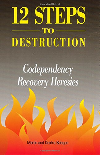 12 Steps to Destruction : Codependency Recovery Heresies