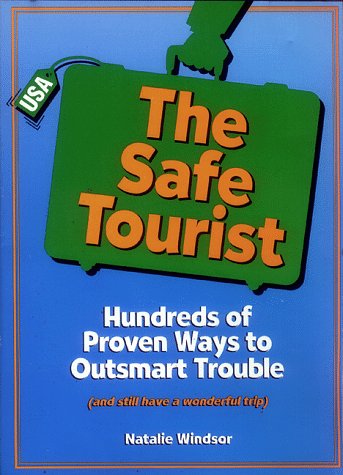 The Safe Tourist : Hundreds of Proven Ways to Outsmart Trouble and Still Have a Wonderful Trip