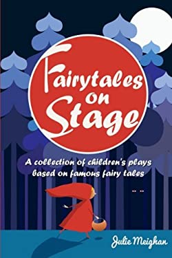 Fairytales on Stage : A Collection of Children's Plays Based on Famous Fairy Tales