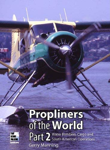 Propliners of the World Part 2 Pt. 2 : Water Bombers, Cargo and South American Operations
