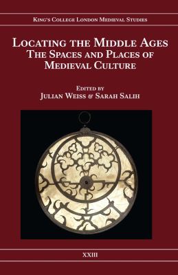 Locating the Middle Ages : The Spaces and Places of Medieval Culture