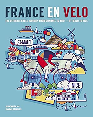 France en Velo : The Ultimate Cycle Journey from Channel to Med - St. Malo to Nice