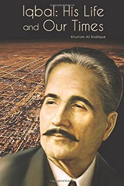 Iqbal : His Life and Our Times