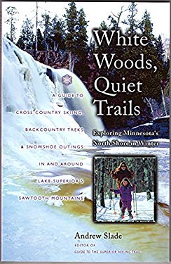 White Woods, Quiet Trails : Exploring Minnesota's North Shore in Winter