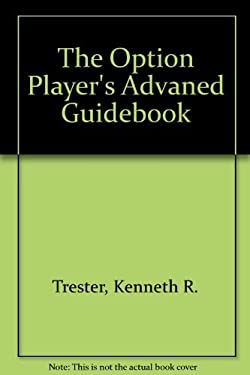 The Option Players Advanced Guidebook : Turning the Tables on the Options Markets