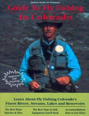 Jackson Streit's No Nonsense Guide to Fly Fishing in Colorado : Learn about Fly Fishing Colorados Finest Rivers, Streams, Lakes and Reseviors