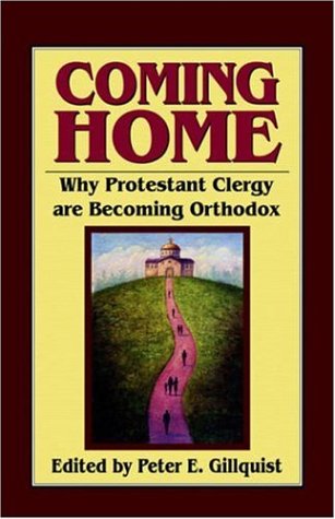 Coming Home : Why Protestant Clergy Are Becoming Orthodox