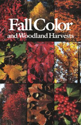 Fall Color and Woodland Harvests : A Guide to the More Colorful Fall Leaves and Fruits of the Eastern Forests