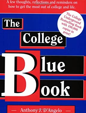 The College Blue Book : A Few Thoughts, Reflections and Reminders on How to Get the Most Out of College and Life