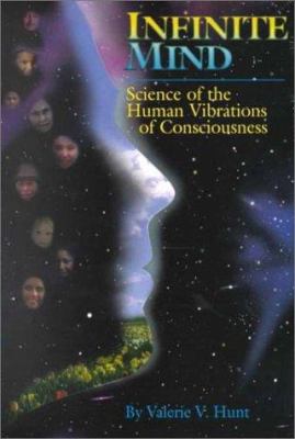 Infinite Mind : Science of the Human Vibrations of Consciousness