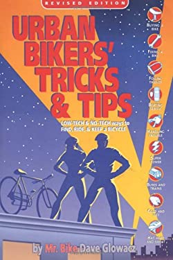 Urban Bikers' Tricks and Tips : Low-Tech and No-Tech Ways to Find, Ride, and Keep a Bicycle