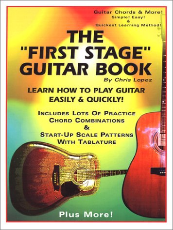 The "First Stage" Guitar Book : Learn How to Play Guitar Easily and Quickly!