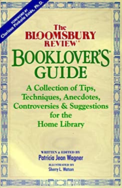 The Bloomsbury Review BookLover's Guide : A Collection of Tips, Techniques, Anecdotes, Controversies and Suggestions for the Home Library