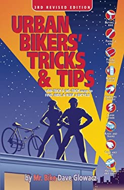 Urban Bikers' Tricks and Tips : Low-Tech and No-Tech Ways to Find, Ride, and Keep a Bicycle