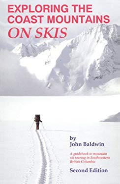 Exploring the Coast Mountains on Skis : A Guidebook to Mountain Ski Touring in South Western British Columbia