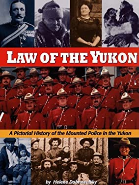 Law of the Yukon : A Pictorial History of the Mounted Police in the Yukon