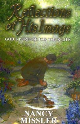 Reflections of His Image : God's Purpose for Your Life