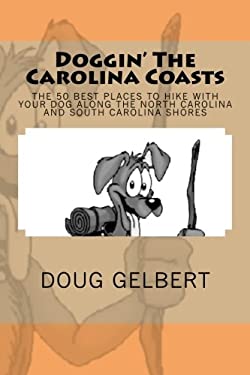Doggin' the Carolina Coasts : The 50 Best Places to Hike with Your Dog along the North Carolina and South Carolina Shores